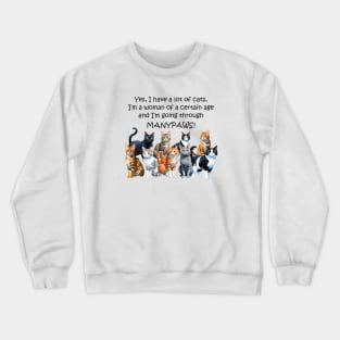 Yes I have a lot of cats I'm a woman of a certain age and I'm going through manypaws/menopause - funny watercolour cat design Crewneck Sweatshirt